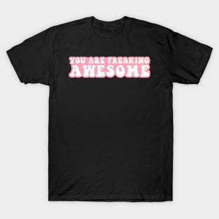 You Are Freaking Awesome T-Shirt